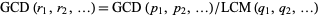 GCD(r_1,r_2,...)=GCD(p_1,p_2,...)/LCM(q_1,q_2,...)