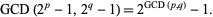  GCD(2^p-1,2^q-1)=2^(GCD(p,q))-1. 