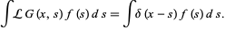  intLG(x,s)f(s)ds=intdelta(x-s)f(s)ds が得られる。 