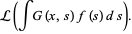  L(intG(x,s)f(s)ds) と書き直される。 