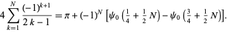  4sum_(k=1)^N((-1)^(k+1))/(2k-1)=pi+(-1)^N[psi_0(1/4+1/2N)-psi_0(3/4+1/2N)]. 