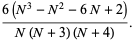 (6(N^3-N^2-6N+2))/(N(N+3)(N+4)).