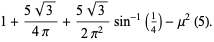 1+(5sqrt(3))/(4pi)+(5sqrt(3))/(2pi^2)sin^(-1)(1/4)-mu^2(5).