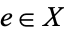 e in X