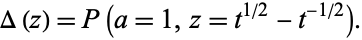  Delta(z)=P(a=1,z=t^(1/2)-t^(-1/2)). 