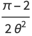 (pi-2)/(2theta^2)