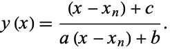  y(x)=((x-x_n)+c)/(a(x-x_n)+b). 