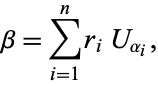 beta=sum_(i=1)^nr_iU_(alpha_i), 