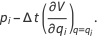 p_i-Deltat((partialV)/(partialq_i))_(q=q_i).