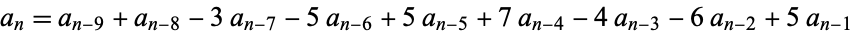 a_n=a_(n-.9)+a_(n-8)-3a_(n-7)-5a_(n-6)+5a_(n-5)+7a_(n-4)-4a_(n-3)-6a_(n-2)+5a_(n-1)