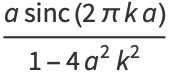 (asinc(2pika))/(1-4a^2k^2)