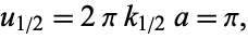  u_(1/2)=2pik_(1/2)a=pi, 