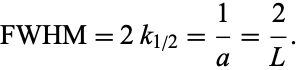  FWHM=2k_(1/2)=1/a=2/L. 