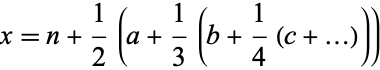  x=n+1/2(a+1/3(b+1/4(c+...))) 