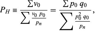  P_H=(sumv_0)/(sum(v_0p_0)/(p_n))=(sump_0q_0)/(sum(p_0^2q_0)/(p_n)), 