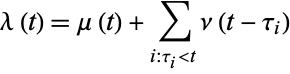  lambda(t)=mu(t)+sum_(i:tau_i<t)nu(t-tau_i) 