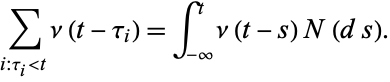  sum_(i:tau_i<t)nu(t-tau_i)=int_(-infty)^tnu(t-s)N(ds). 