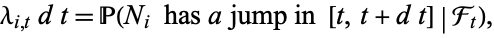  lambda_(i,t)dt=P(N_i has a jump in [t,t+dt]|F_t), 