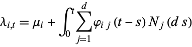  lambda_(i,t)=mu_i+int_0^tsum_(j=1)^dphi_(ij)(t-s)N_j(ds) 