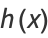 h(x)