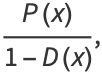 (P(x))/(1-D(x)),