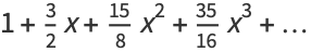 1+3/2x+(15)/8x^2+(35)/(16)x^3+...