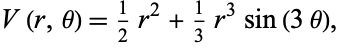  V(r,theta)=1/2r^2+1/3r^3sin(3theta), 