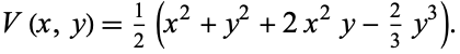  V(x,y)=1/2(x^2+y^2+2x^2y-2/3y^3). 