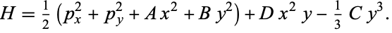  H=1/2(p_x^2+p_y^2+Ax^2+By^2)+Dx^2y-1/3Cy^3. 