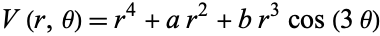  V(r,theta)=r^4+ar^2+br^3cos(3theta) 