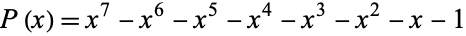  P(x)=x^7-x^6-x^5-x^4-x^3-x^2-x-1 