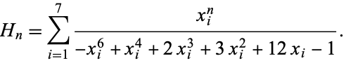  H_n=sum_(i=1)^7(x_i^n)/(-x_i^6+x_i^4+2x_i^3+3x_i^2+12x_i-1). 