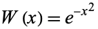 W(x)=e^(-x^2)