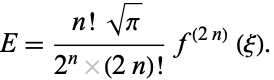  E=(n!sqrt(pi))/(2^n(2n)!)f^((2n))(xi). 