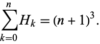  sum_(k=0)^nH_k=(n+1)^3. 