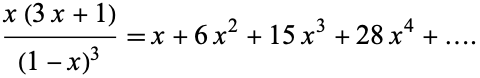  (x(3x+1))/((1-x)^3)=x+6x^2+15x^3+28x^4+.... 