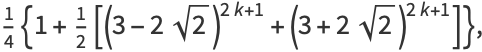 1/4{1+1/2[(3-2sqrt(2))^(2k+1)+(3+2sqrt(2))^(2k+1)]},