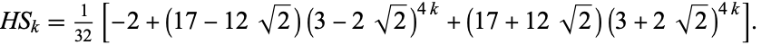  HS_k=1/(32)[-2+(17-12sqrt(2))(3-2sqrt(2))^(4k)+(17+12sqrt(2))(3+2sqrt(2))^(4k)].   