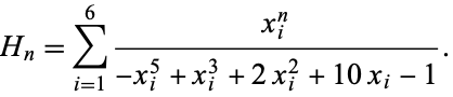  H_n=sum_(i=1)^6(x_i^n)/(-x_i^5+x_i^3+2x_i^2+10x_i-1). 