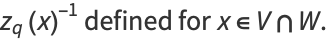 z_q(x)^(-1) defined for x in V intersection W.