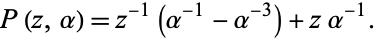  P(z,alpha)=z^(-1)(alpha^(-1)-alpha^(-3))+zalpha^(-1). 