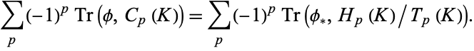  sum_(p)(-1)^pTr(phi,C_p(K))=sum_(p)(-1)^pTr(phi_*,H_p(K)/T_p(K)). 