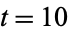 t=10