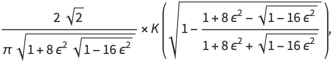 (2sqrt(2))/(pisqrt(1+8epsilon^2sqrt(1-16epsilon^2)))×K(sqrt(1-(1+8epsilon^2-sqrt(1-16epsilon^2))/(1+8epsilon^2+sqrt(1-16epsilon^2)))),