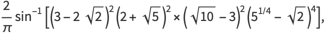 2/pisin^(-1)[(3-2sqrt(2))^2(2+sqrt(5))^2×(sqrt(10)-3)^2(5^(1/4)-sqrt(2))^4],