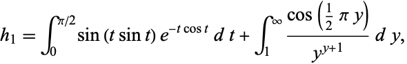  h_1=int_0^(pi/2)sin(tsint)e^(-tcost)dt+int_1^infty(cos(1/2piy))/(y^(y+1))dy, 