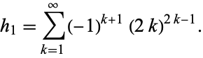  h_1=sum_(k=1)^infty(-1)^(k+1)(2k)^(2k-1). 