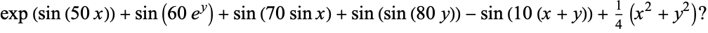  exp(sin(50x))+sin(60e^y)+sin(70sinx)+sin(sin(80y))-sin(10(x+y))+1/4(x^2+y^2)? 