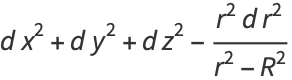 dx^2+dy^2+dz^2-(r^2dr^2)/(r^2-R^2)