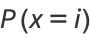 P(x=i)